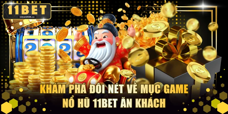 Khám phá đôi nét về mục game nổ hũ 11BET ăn khách